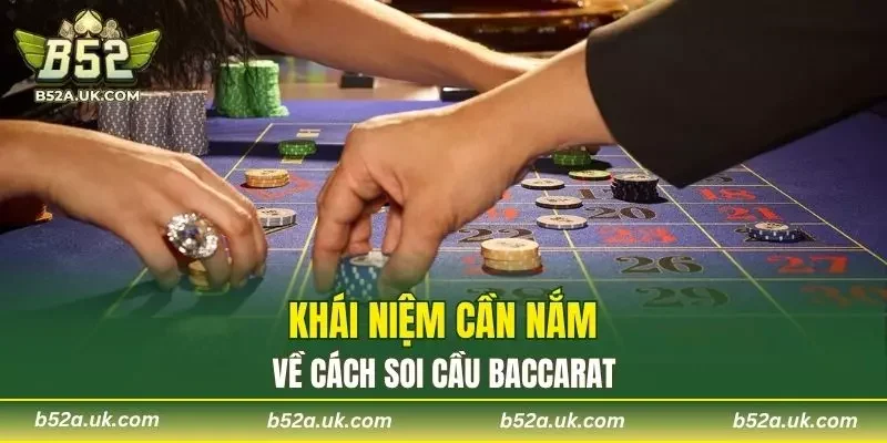 Khái niệm cần nắm về cách soi cầu Baccarat